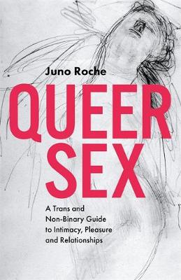 Queer Sex: A TRANS and Non-Binary Guide to Intimacy, Pleasure and Relationships (Paperback)
